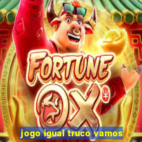 jogo igual truco vamos